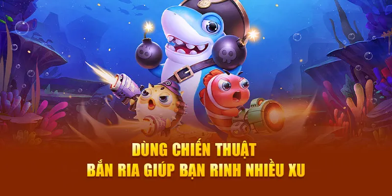 Dùng chiến thuật bắn ria giúp bạn rinh nhiều xu