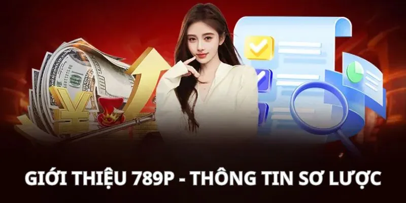 Giới thiệu 789P - Thông tin sơ lược