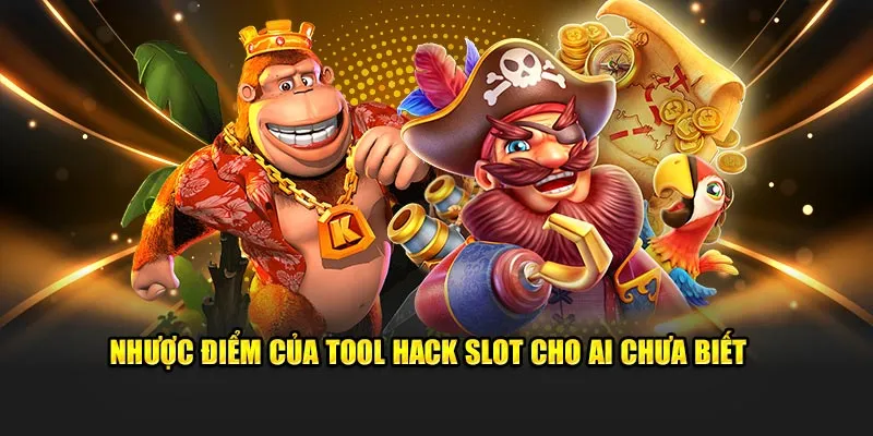 Nhược điểm của tool hack slot cho ai chưa biết