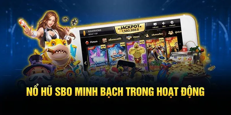 Nổ hũ SBO minh bạch trong hoạt động