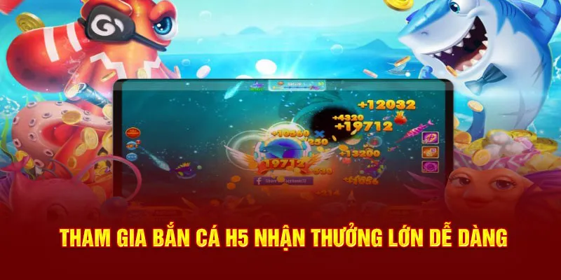 Tham gia bắn cá H5 nhận thưởng lớn dễ dàng