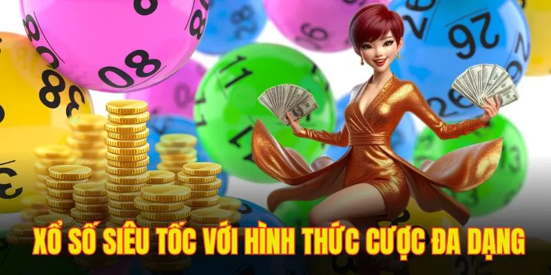 Xổ số siêu tốc với hình thức cược đa dạng